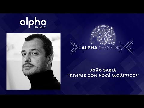 Alpha Sessions: João Sabiá - "Sempre Com Você (Acústica)" | Alpha FM 101.7