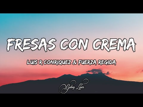 Luis R Conriquez & Fuerza Regida - Fresas Con Crema (LETRAS) 🎵