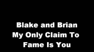Blake and Brian My Only Claim To Fame Is You