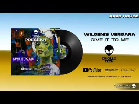 Afro House Music - Wilgenis Vergara - Give it to me  (Original Mix) @CRIOLLOTECH ​