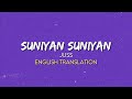 Juss Suniyan Suniyan English Translation Lyrics