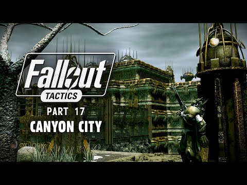 The Story of Fallout Tactics Part 17 - Canyon City and Bunker Epsilon