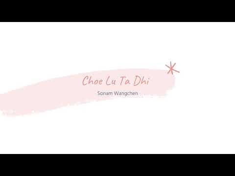 Choe Lu Ta Dhi by Sonam Wangchen (Lyrics)