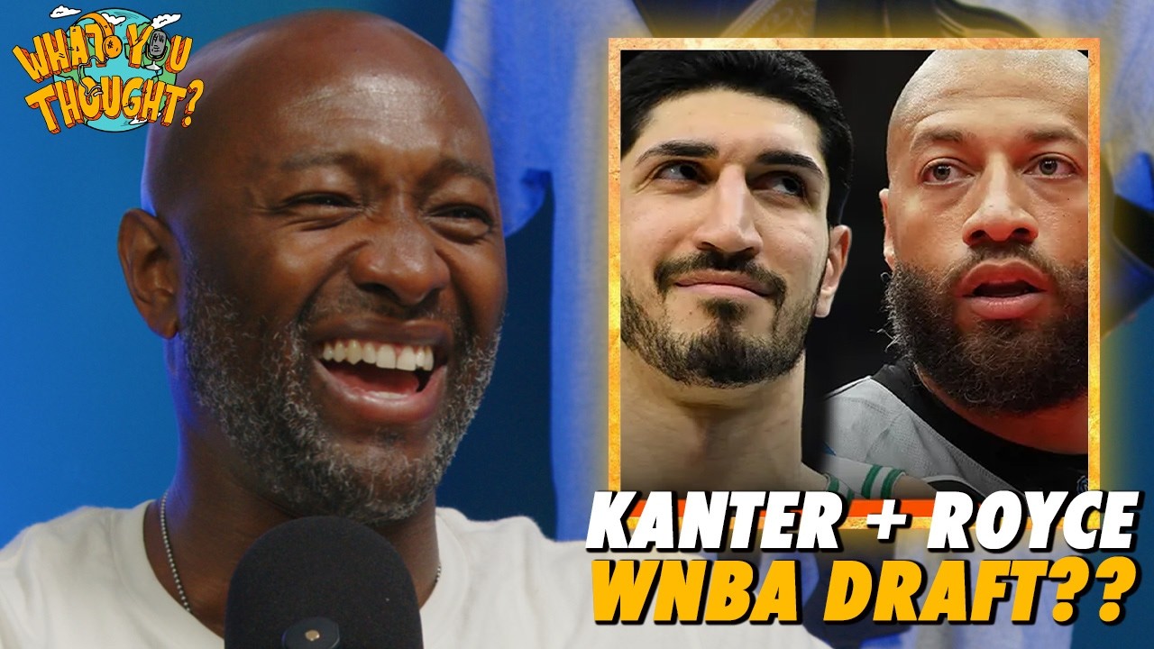 Enes Kanter & Royce White Declare For The WNBA Draft?! | What You Thought Podcast