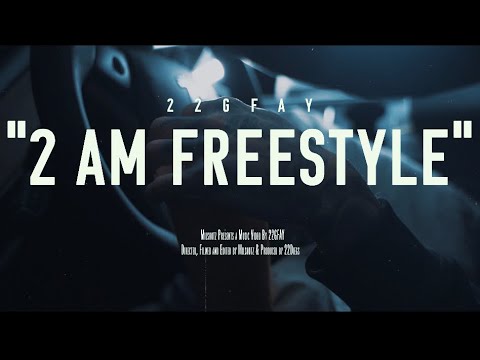 22gfay - “2AM Freestyle” | Directed By MilShotz