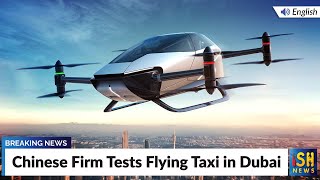 Chinese Firm Tests Flying Taxi in Dubai