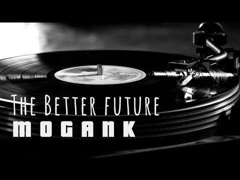 THE BETTER FUTURE - MOGANK (ThisIsModernGank)