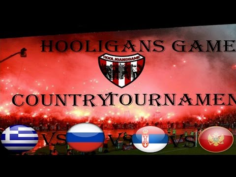 Hooligans Game-Greece vs Russia vs Serbia vs Montenegro-Country Tournament