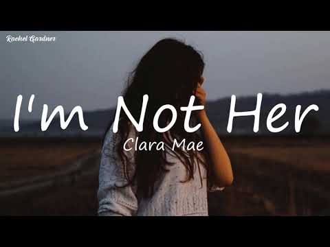 Clara Mae  -  I'm Not Her ( Lyrics)