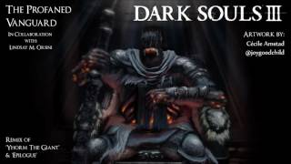 Dark Souls 3 Yhorm The Giant &amp; Epilogue Remix - The Profaned Vanguard