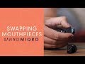 How To Swap Mouthpiece of Your MIQRO