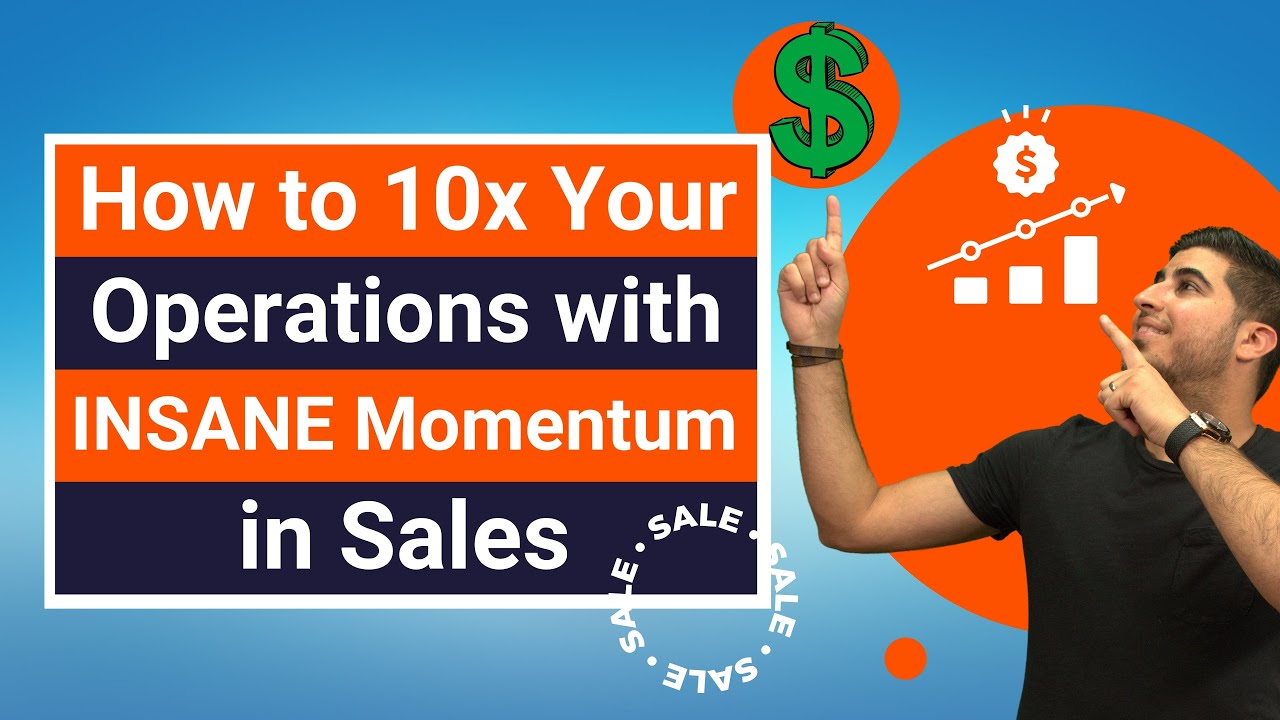 How to 10x Your Operations with INSANE Momentum in Sales