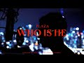 PLAZA - Who Is He (Official Music Video)