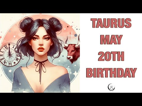 TAURUS May 20th Your Birthday's Secret Power: Unlocking Your Potential. Free Birthday Card!
