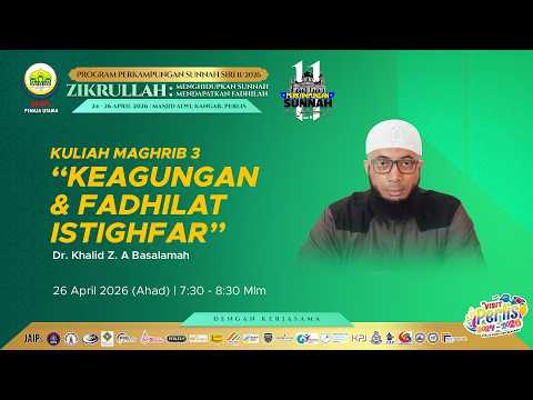 26-04-2026 Dr Khalid Z.A Basalamah : Keagungan Dan fadhilat Istighfar (PS11)