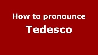 How to pronounce Tedesco