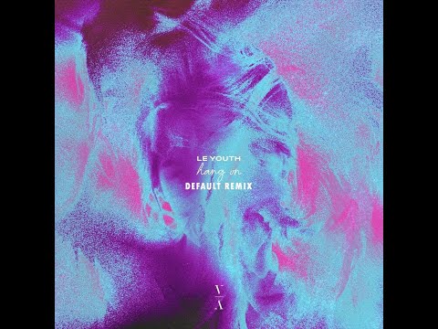 Le Youth (feat. Gordi) - Hang On (Default Remix)
