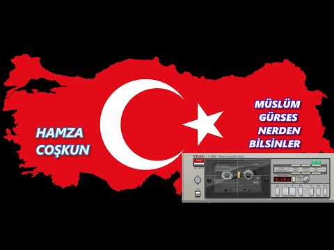 MÜSLÜM GÜRSES NERDEN BİLSİNLER