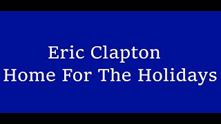 Eric Clapton Home for The Holidays (Lyrics HD)