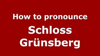How to pronounce Schloss Grünsberg
