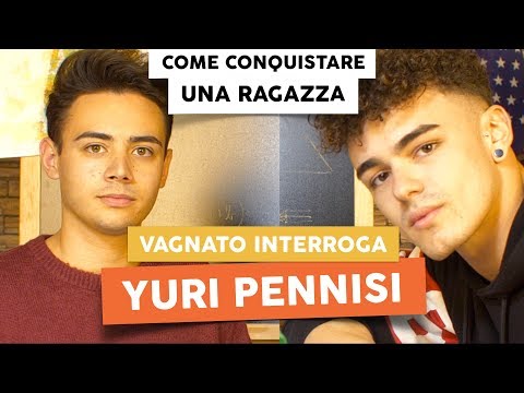 COME CONQUISTARE QUALSIASI RAGAZZA con YURI PENNISI - Vagnato Interroga