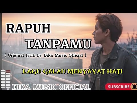 RAPUH TANPAMU | LAGU GALAU, LAGU MELAYU ( Original lyrik by Dika Music Official )