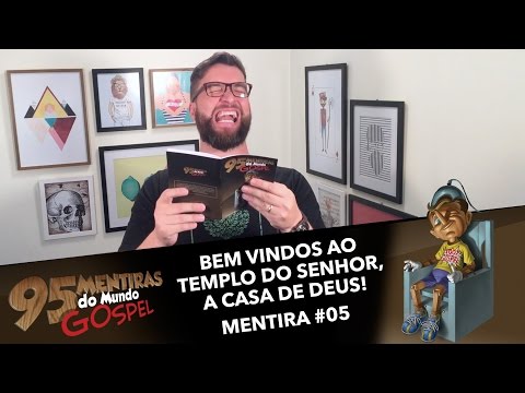 A igreja é templo do Senhor, a casa de Deus? #95Mentiras | 5/95