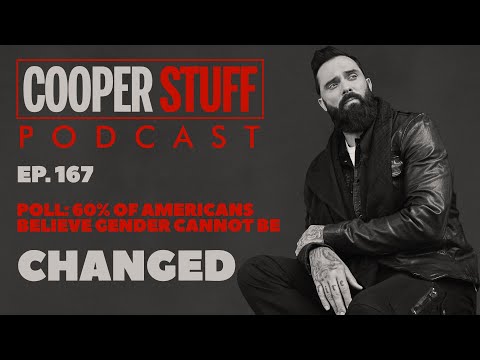 Cooper Stuff Ep. 167 - Poll: 60% of Americans Believe Gender Cannot Be Changed