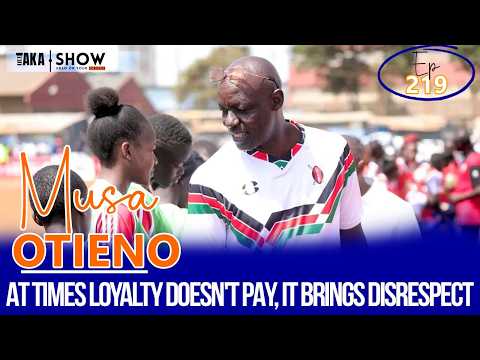 Tiki Taka Show | Musa Otieno - At times loyalty doesn't pay, It leads to disrespect