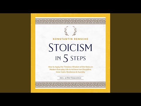 Chapter 22 - Stoicism in 5 Steps: How to Apply the Timeless Wisdom of the Stoics in Modern...