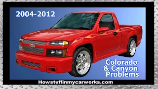 Chevy Colorado and GMC Canyon 2004 to 2012 common problems, issues, defects, recalls and complaints