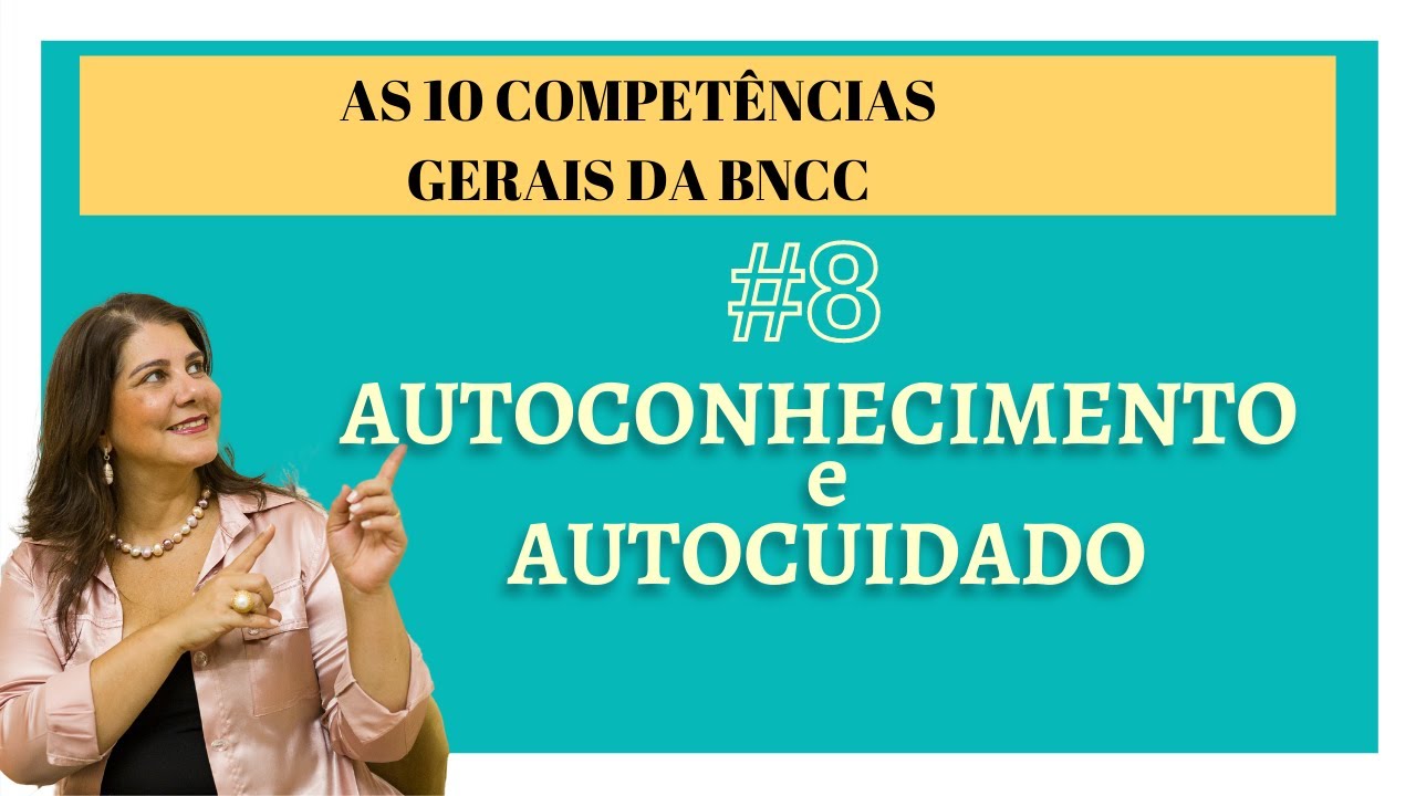 Competência 8 - AUTOCONHECIMENTO E AUTOCUIDADO