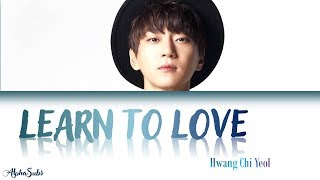 Hwang Chi Yeol (황치열) - Learn to love [그대가 내 안에 박혔다] Lyrics/가사 [Han|Rom|Eng]