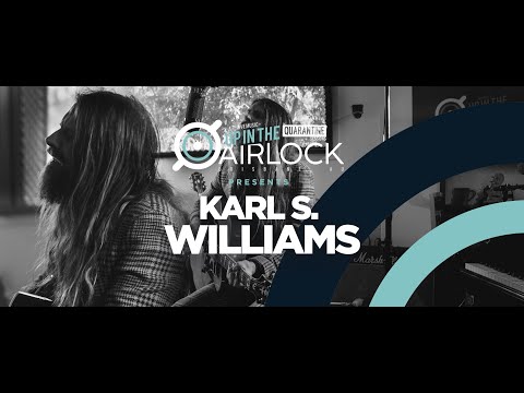 KARL S. WILLIAMS (Up in The Airlock - The Quarantine Sessions)