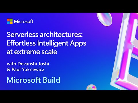 Serverless architectures: Effortless Intelligent Apps at extreme scale | BRK131