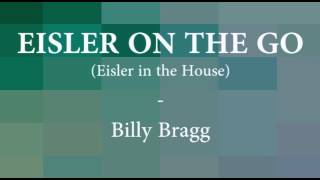 Eisler on the Go (Eisler in the House) - Billy Bragg