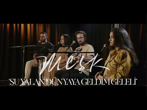 MEŞK - "Şu Yalan Dünyaya Geldim Geleli" | Acoustic version