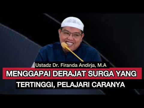 MENGGAPAI DERAJAT  SURGA  YANG TERTINGGI , PELAJARI CARANYA - Ustadz Dr. Firanda Andirja, M.A.