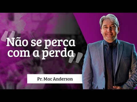 Pastor Mac Anderson - Não se perca com a perda