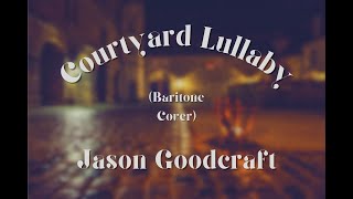 Courtyard Lullaby | Loreena McKennitt | A Provocative Baritone &amp; Piano Cover | Jason Goodcraft