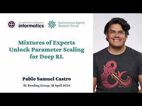 Pablo Samuel Castro - Mixtures of Experts Unlock Parameter Scaling for Deep RL