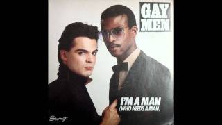 GAY MEN - I&#39;M A MAN (WHO NEEDS A MAN)