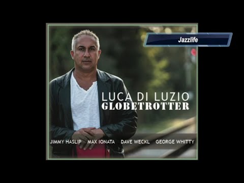 Jazzlife - Luca di Luzio - GLOBETROTTER with Dave Weckl, Jimmy Haslip, George Whitty, A. Fariselli