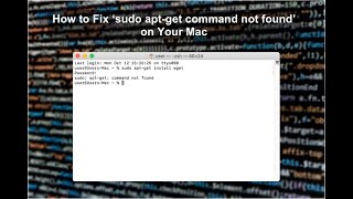 How to fix &quot;sudo apt-get command not found&quot; on Mac?