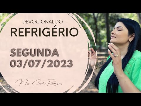 03/07/2023 - Devocional do Refrigério - reflexão e oração de hoje - Missionária Cláudia Rodrigues.