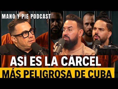 Los presos más temidos de la cárcel más peligrosa de Cuba | Mano y Pie Podcast #22 