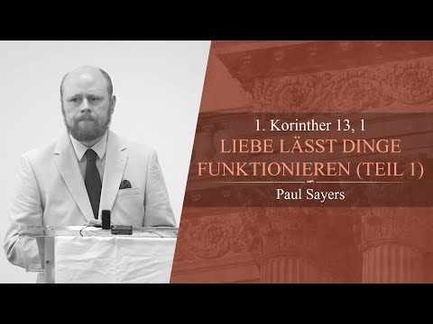 Liebe lässt Dinge funktionieren: Teil 1 (1. Korinther 13, 1) - Paul Sayers