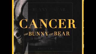 The Bunny The Bear - Cancer