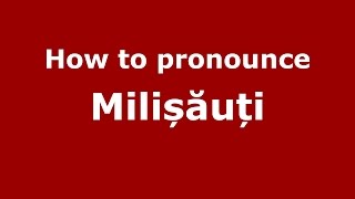 How to pronounce Milișăuți