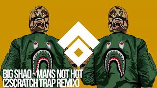 BIG SHAQ - MANS NOT HOT (2Scratch Trap Remix)